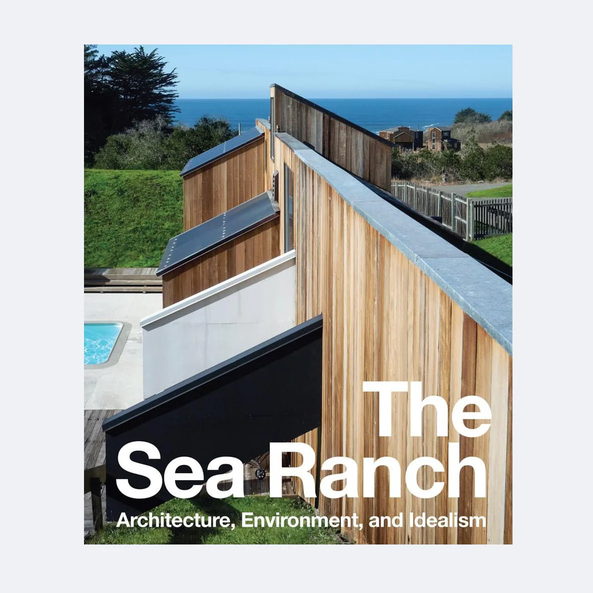 The Sea Ranch: Architecture, Environment, and Idealism